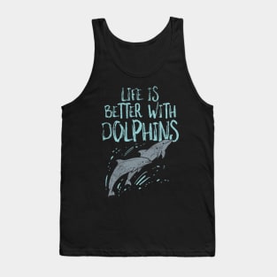 Life Is Better With Dolphins Tank Top